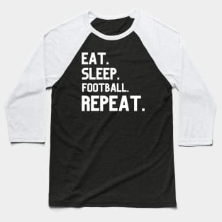 Eat Sleep Football Repeat Baseball T-Shirt